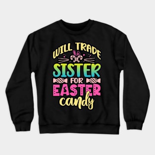 Will Trade Sister For Easter Candy Happy Easter Day Crewneck Sweatshirt